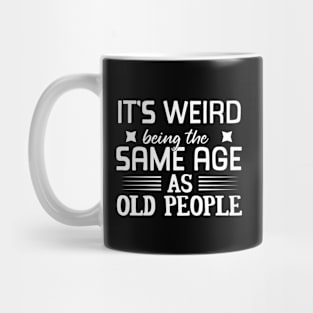 It's Weird Being the Same Age as Old People, I'm Not Old, I'm Classic, Grandparent Gifts 2023, Birthday, Christmas, Gifts, 2023, 2024, Mothers Day 2024, Fathers Day 2024 Mug